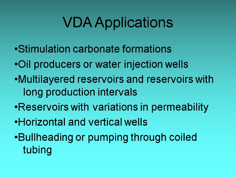 VDA Applications •Stimulation carbonate formations •Oil producers or water injection wells •Multilayered reservoirs and